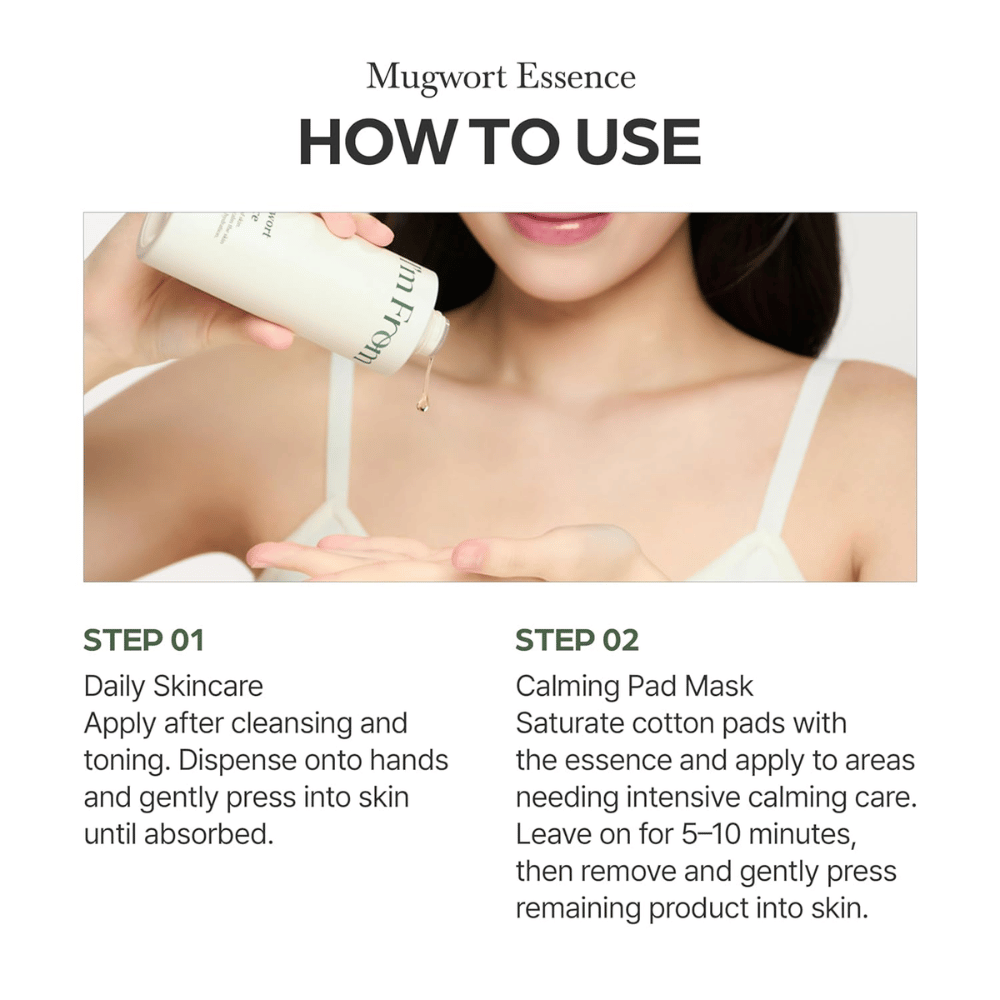 I'm From Mugwort Essence s’utilise après le nettoyage pour apaiser la peau, l’hydrater en profondeur et offrir un soin intense en tant qu’essence ou masque en pad.